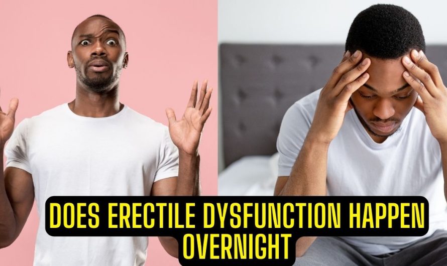 Does Erectile Dysfunction Happen Overnight